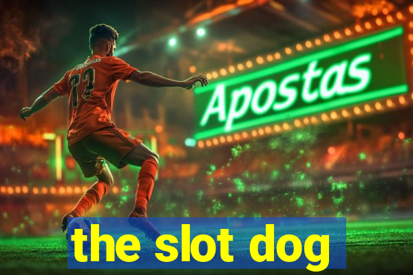 the slot dog