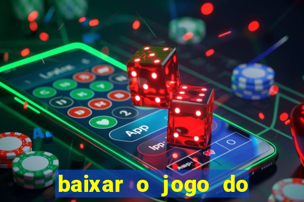 baixar o jogo do tigre que ganha dinheiro