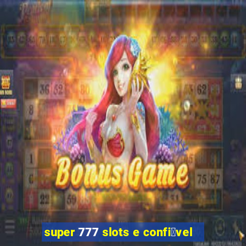 super 777 slots e confi谩vel