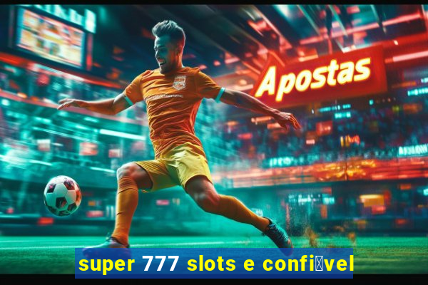 super 777 slots e confi谩vel