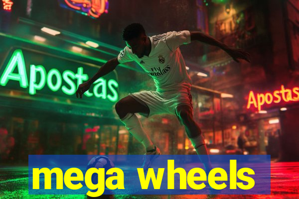 mega wheels