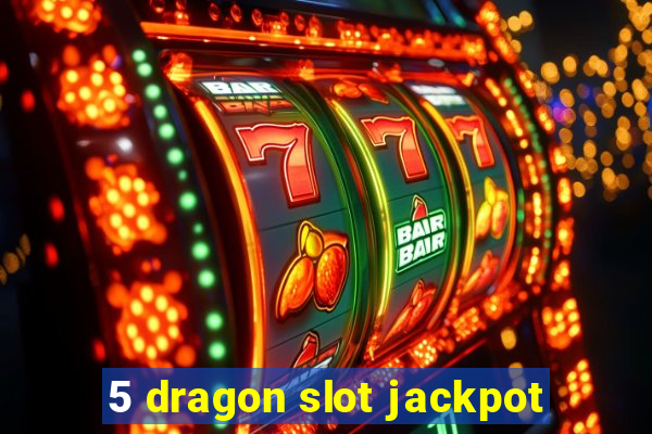 5 dragon slot jackpot