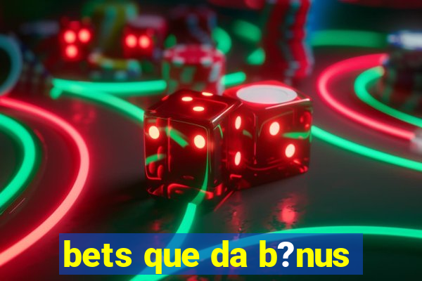 bets que da b?nus