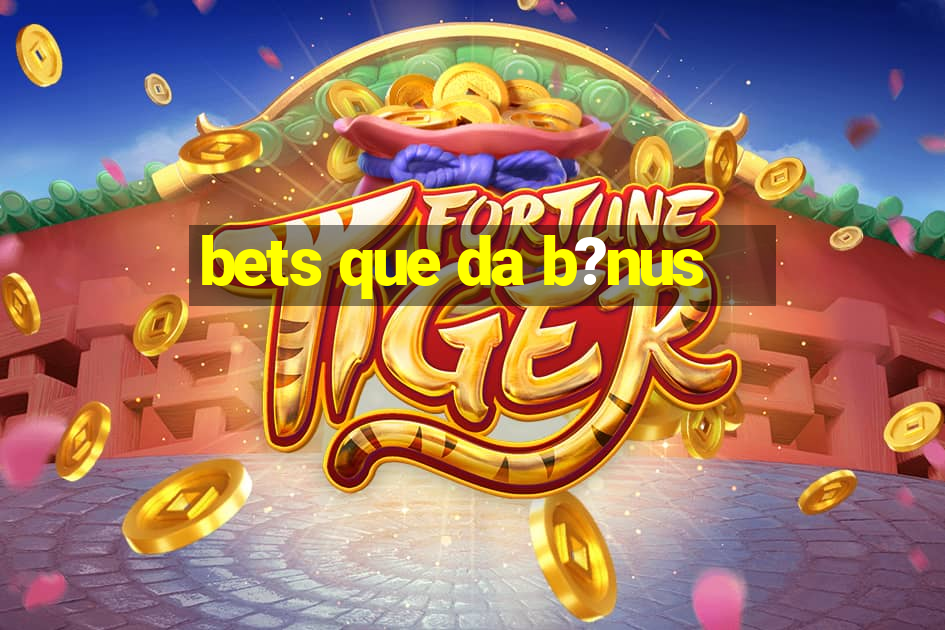 bets que da b?nus