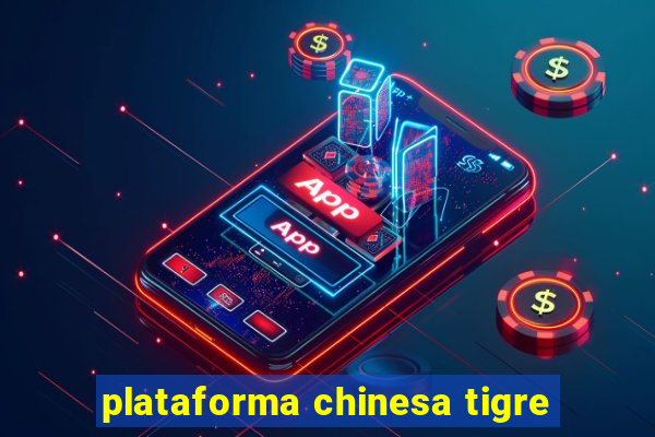 plataforma chinesa tigre