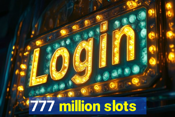 777 million slots