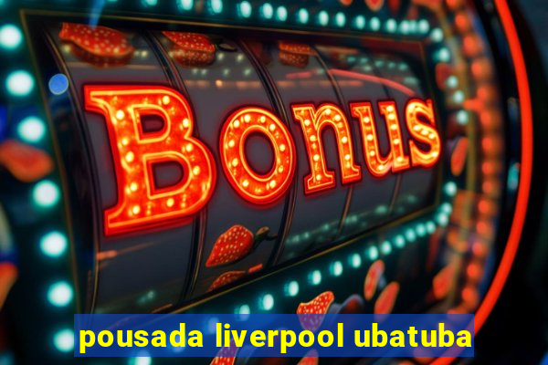 pousada liverpool ubatuba