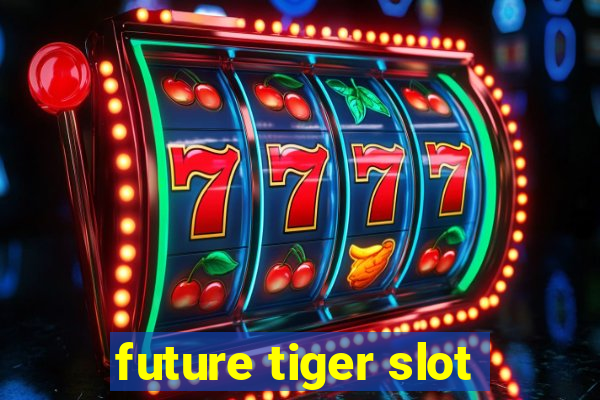 future tiger slot