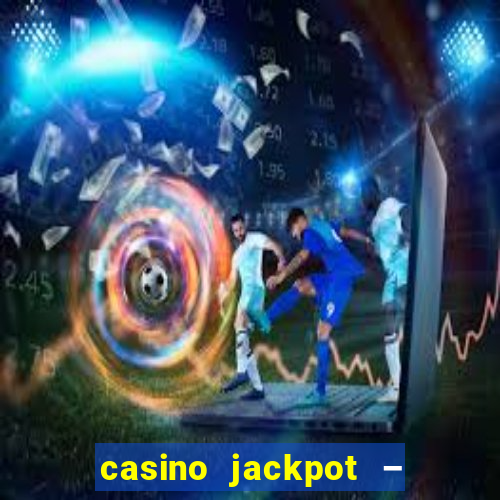 casino jackpot – slot machine