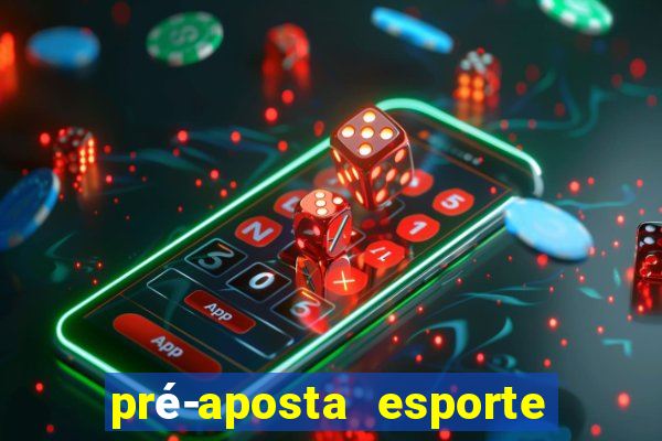 pré-aposta esporte bet. net