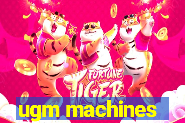 ugm machines