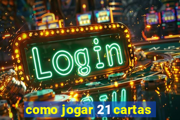 como jogar 21 cartas