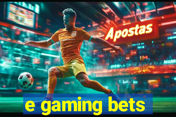 e gaming bets