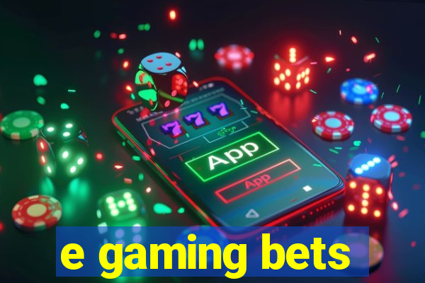 e gaming bets