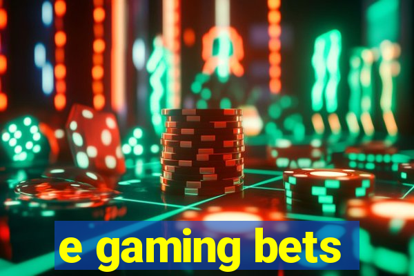 e gaming bets