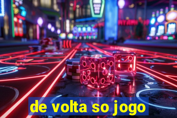 de volta so jogo