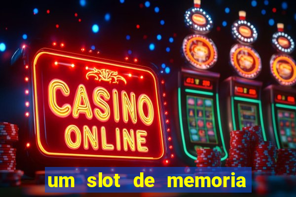 um slot de memoria nao funciona