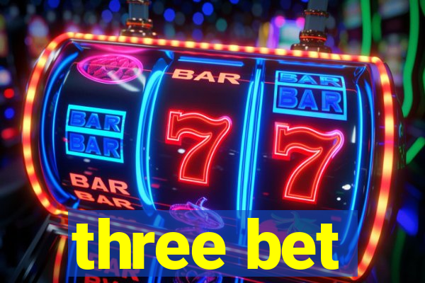 three bet