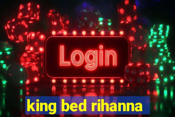 king bed rihanna