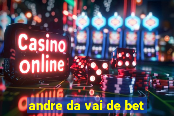 andre da vai de bet