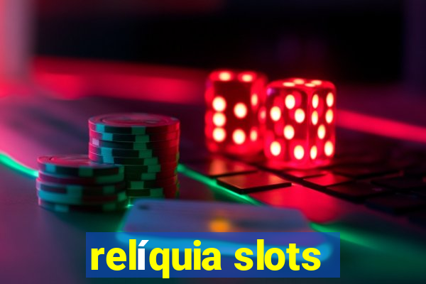 relíquia slots