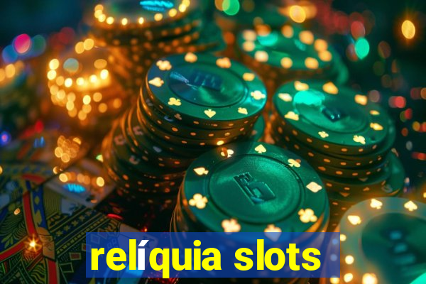 relíquia slots