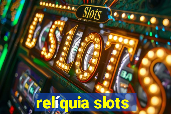 relíquia slots