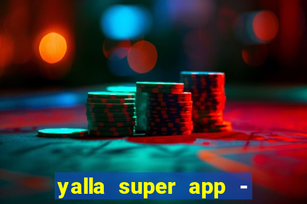 yalla super app - ??? ???? ??