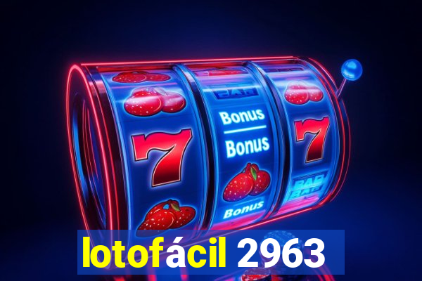 lotofácil 2963