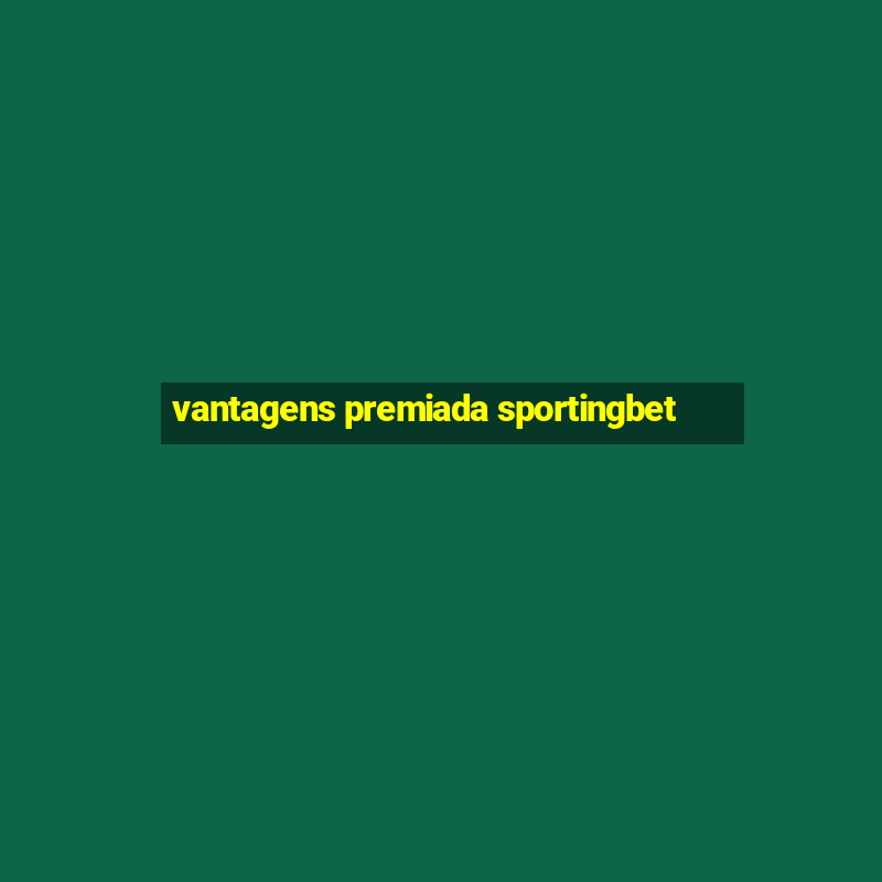 vantagens premiada sportingbet