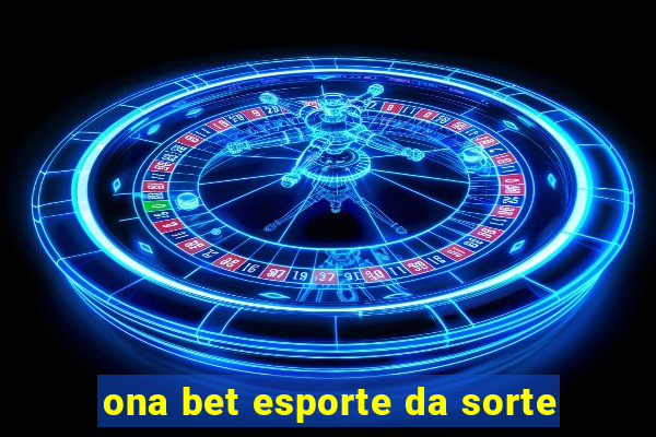 ona bet esporte da sorte