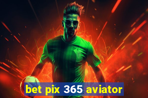 bet pix 365 aviator