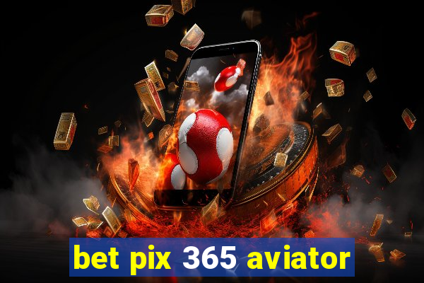 bet pix 365 aviator