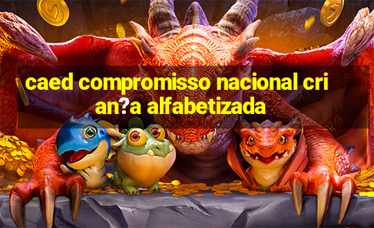 caed compromisso nacional crian?a alfabetizada