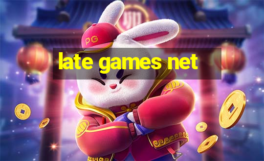 late games net