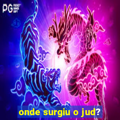 onde surgiu o jud?