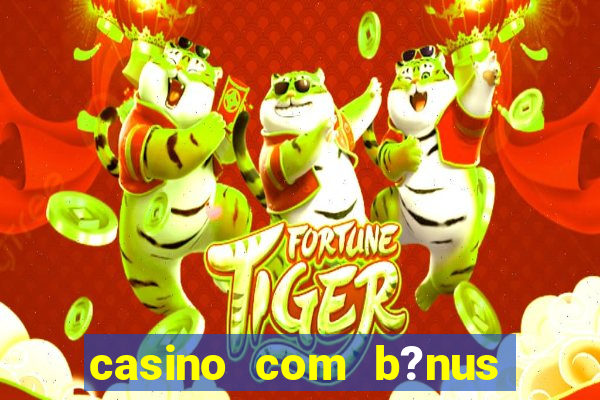 casino com b?nus grátis no cadastro