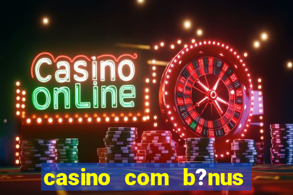 casino com b?nus grátis no cadastro