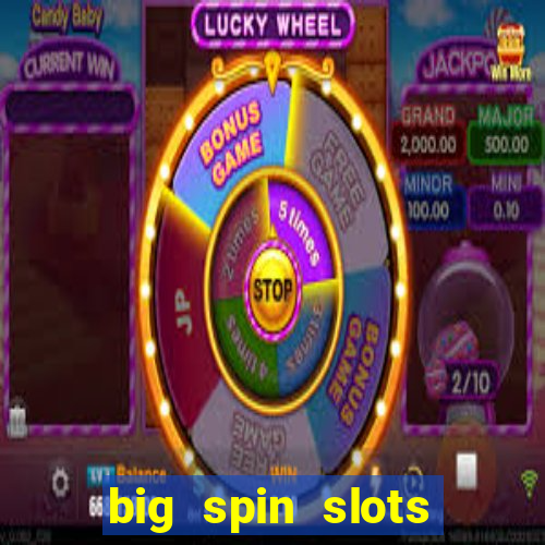 big spin slots paga mesmo