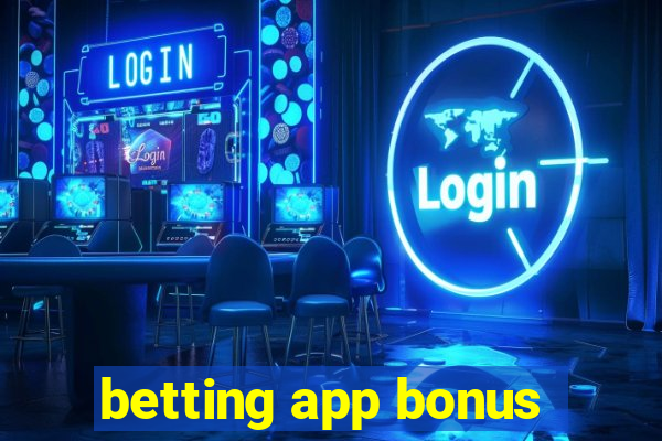 betting app bonus