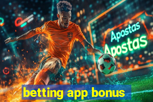 betting app bonus