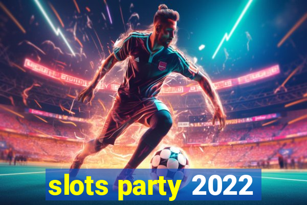 slots party 2022