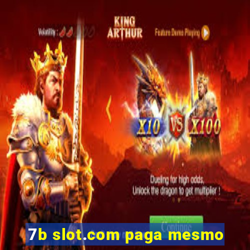 7b slot.com paga mesmo