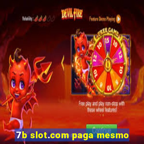 7b slot.com paga mesmo