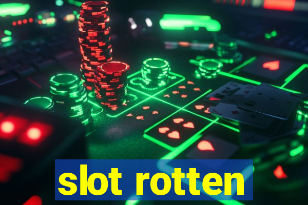 slot rotten