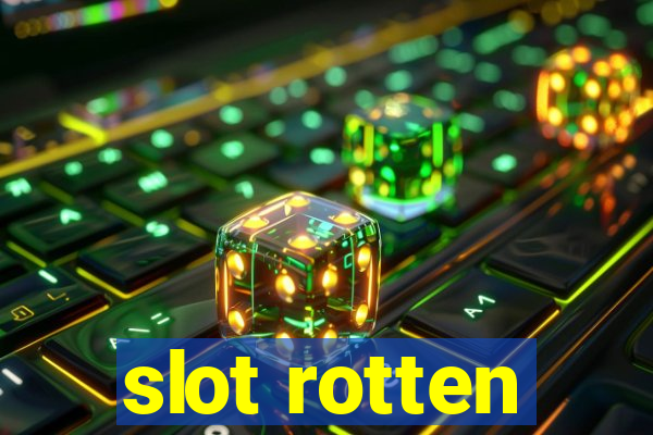 slot rotten