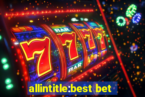 allintitle:best bet