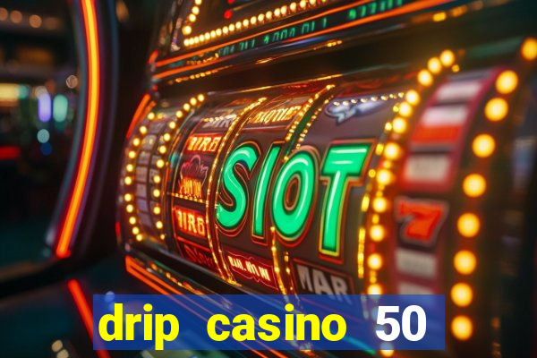 drip casino 50 free spins