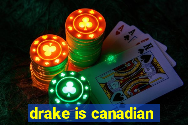 drake is canadian