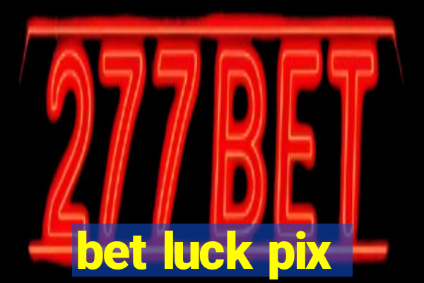 bet luck pix